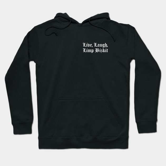 Live, Laugh, Limp Bizkit Hoodie by You're So Cool Prints